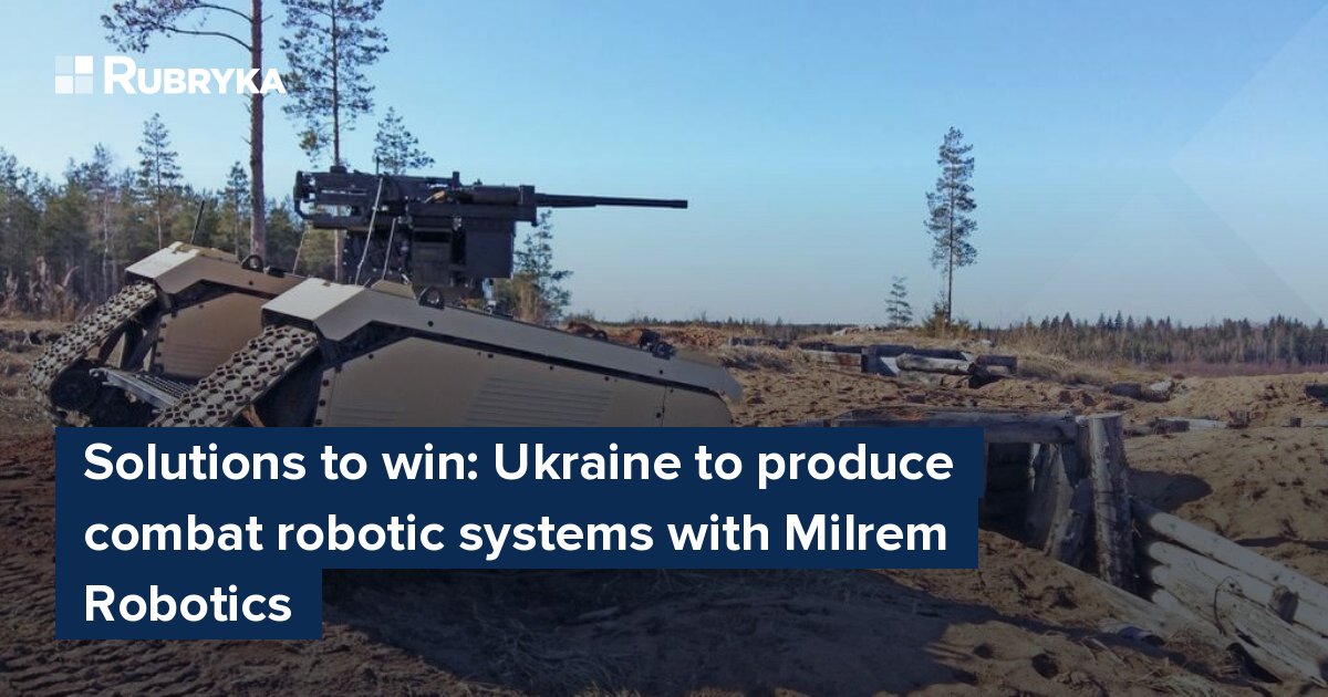 Solutions To Win Ukraine To Produce Combat Robotic Systems With Milrem