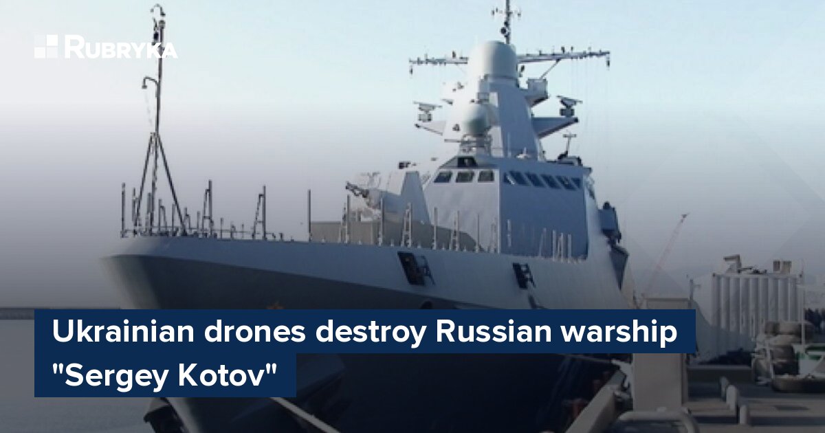 Ukrainian Drones Destroy Russian Warship Sergey Kotov Rubryka