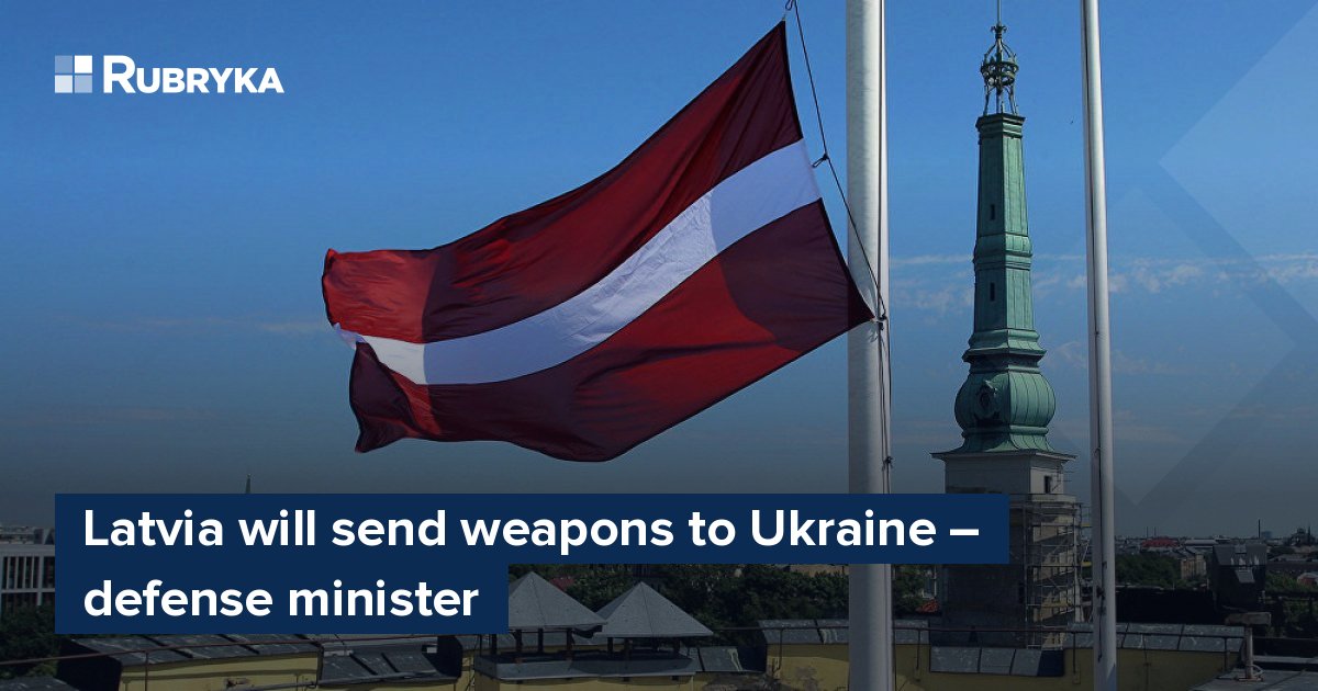 Latvia Will Send Weapons To Ukraine Defense Minister Rubryka