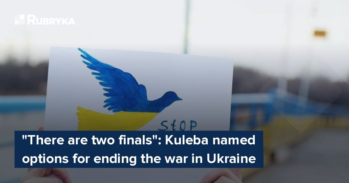 "There Are Two Finals": Kuleba Named Options For Ending The War In ...