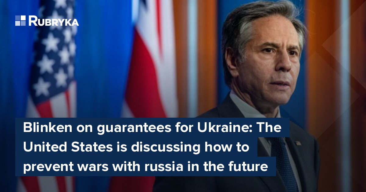 Blinken On Guarantees For Ukraine: The United States Is Discussing How ...