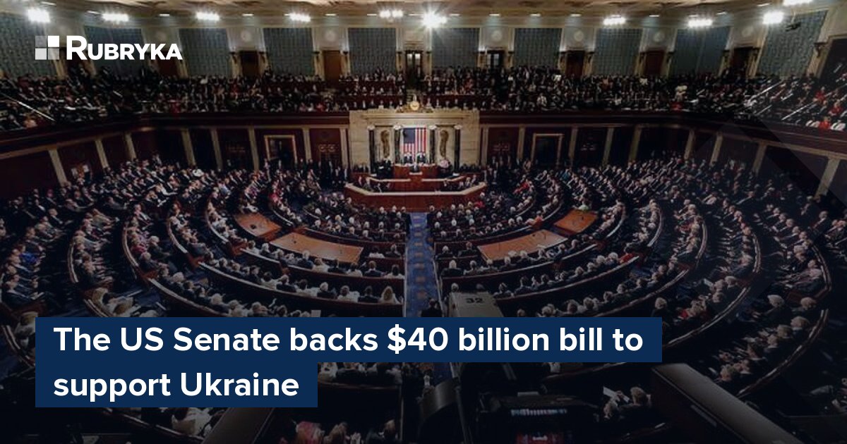 The US Senate Backs $40 Billion Bill To Support Ukraine – Rubryka