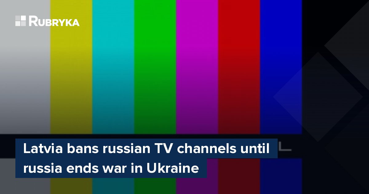 Latvija aizliedz Krievijas televīzijas kanālus, līdz Krievija beigs karu Ukrainā – Rubica