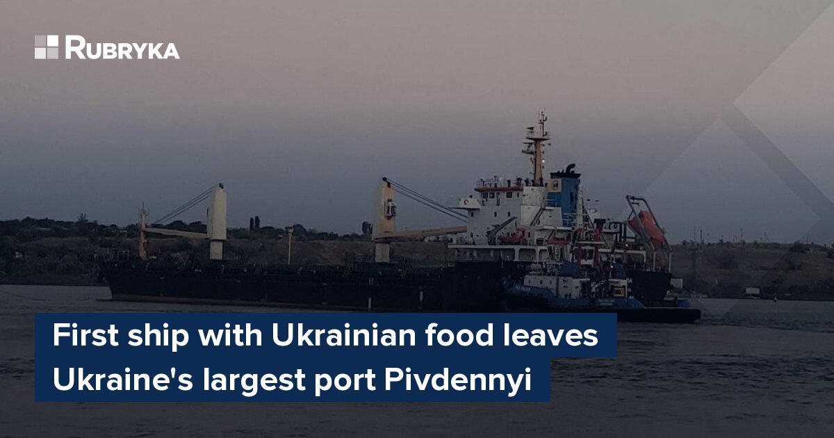 First ship with Ukrainian food leaves Ukraine's largest port Pivdennyi ...