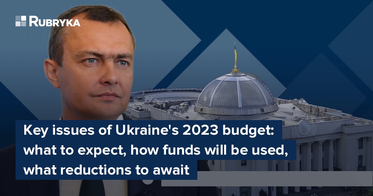 Key issues of Ukraine's 2023 budget what to expect, how funds will be