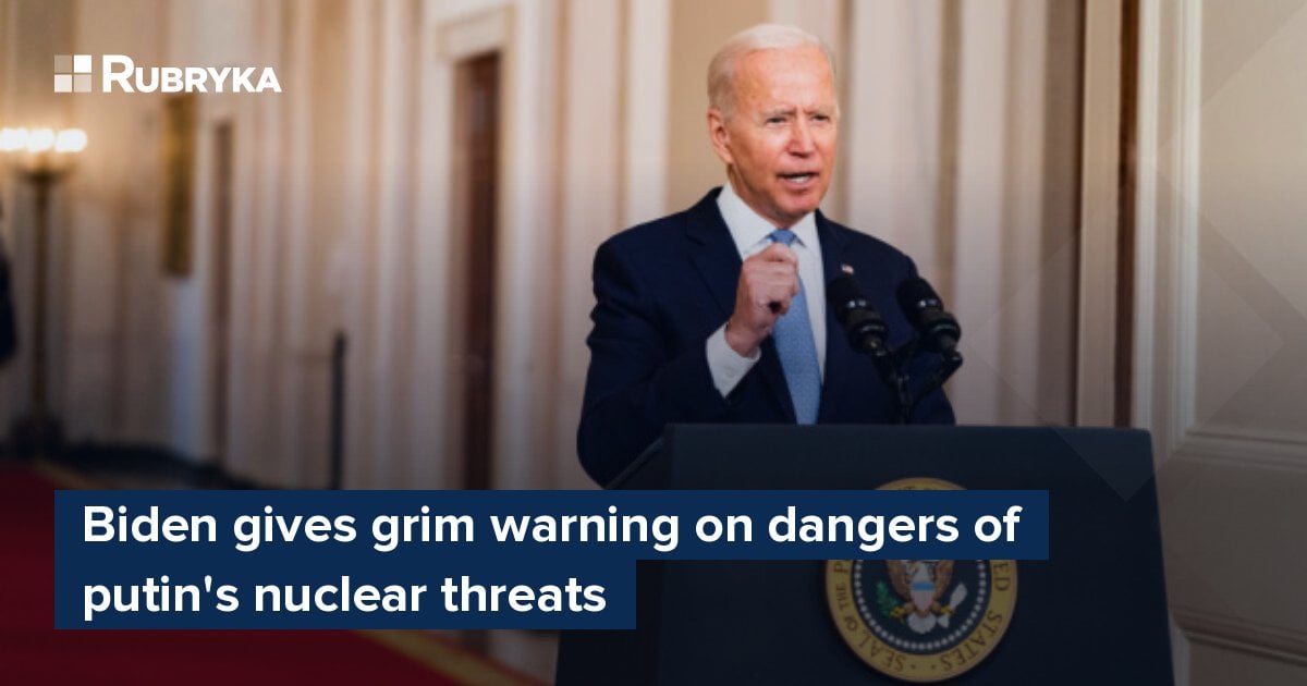 Biden Gives Grim Warning On Dangers Of Putin's Nuclear Threats – Rubryka