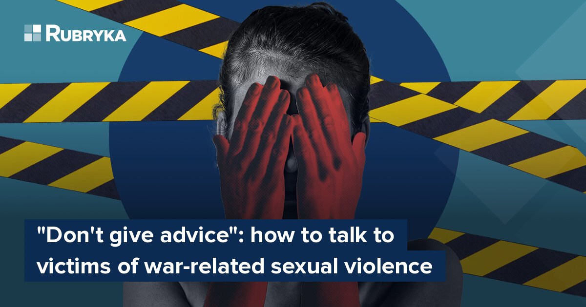 Dont Give Advice How To Talk To Victims Of War Related Sexual Violence Rubryka 