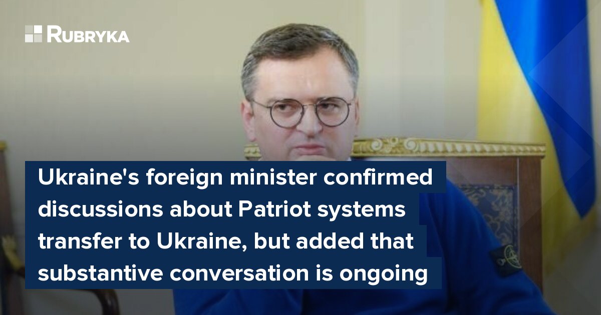 Ukraine's foreign minister confirmed discussions about Patriot systems ...