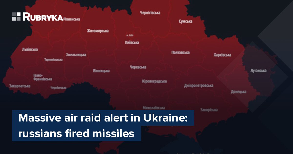 Massive Air Raid Alert In Ukraine: Russians Fired Missiles – Rubryka