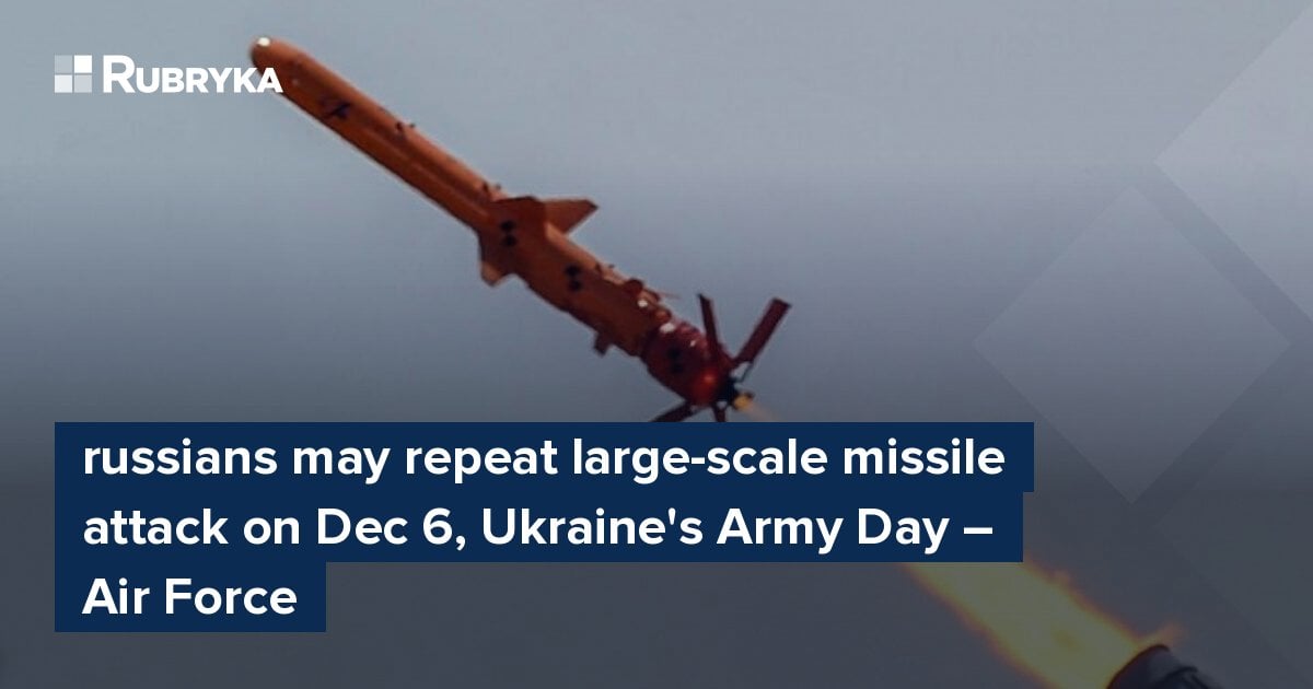 russians may repeat large-scale missile attack on Dec 6, Ukraine's Army ...