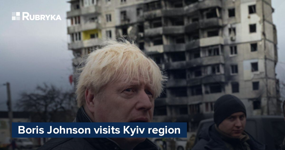 Boris Johnson Visits Kyiv Region – Rubryka