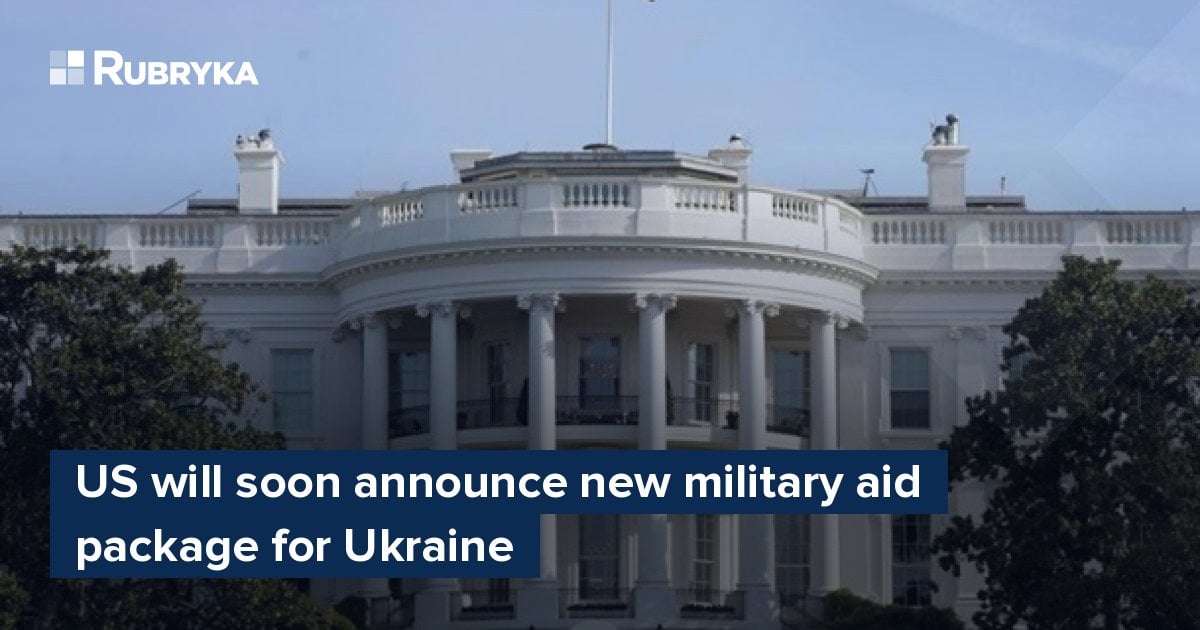 US Will Soon Announce New Military Aid Package For Ukraine – Rubryka