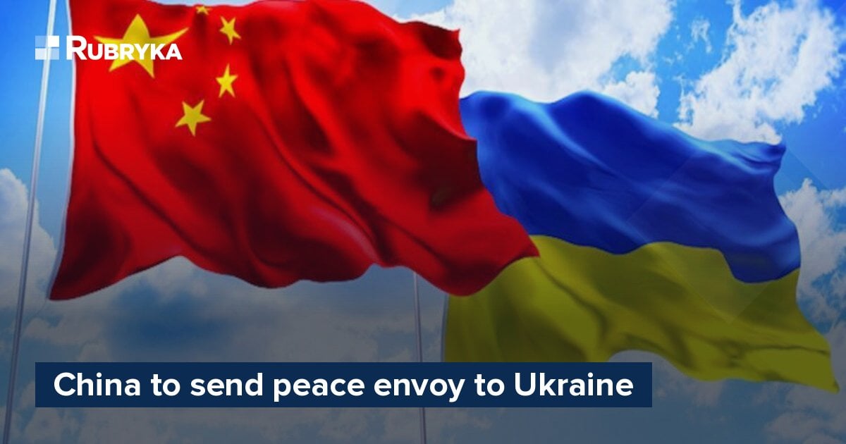 China To Send Peace Envoy To Ukraine – Rubryka