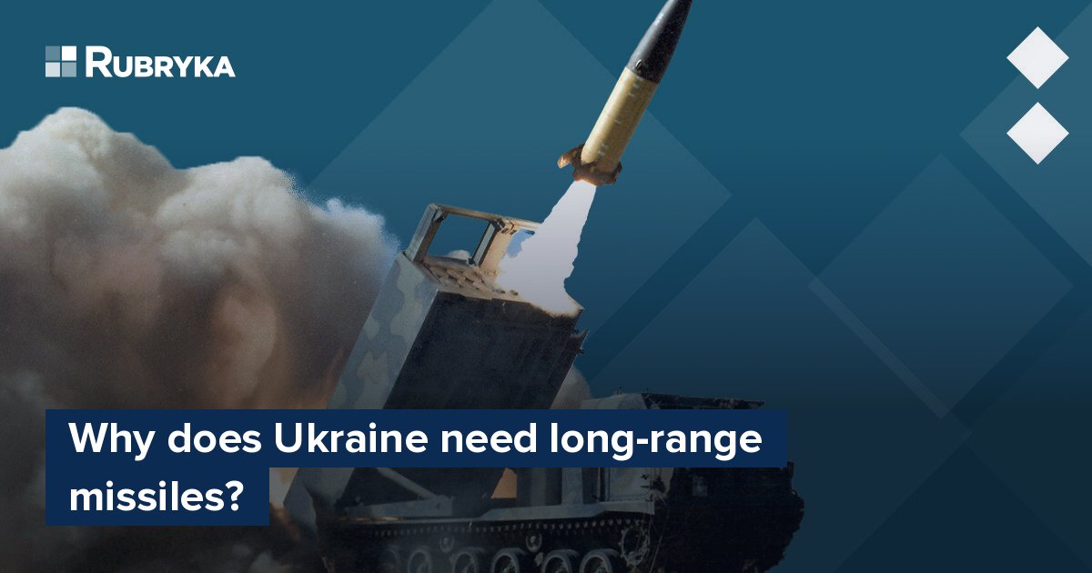 Why Does Ukraine Need Long-range Missiles? – Rubryka