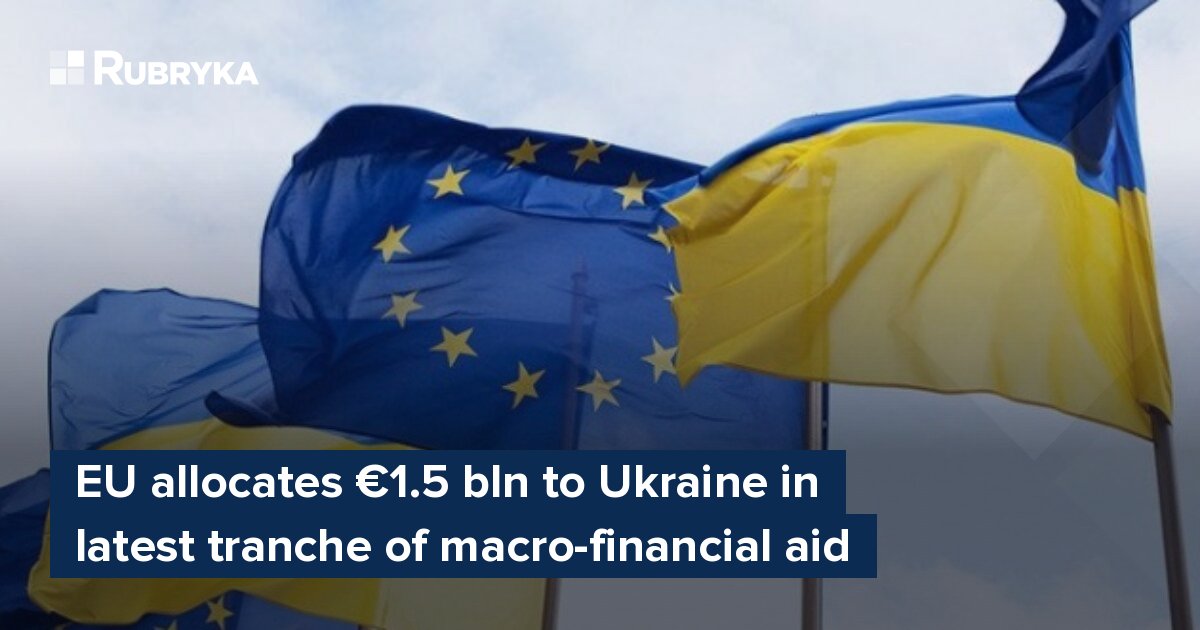 EU Allocates €1.5 Bln To Ukraine In Latest Tranche Of Macro-financial ...