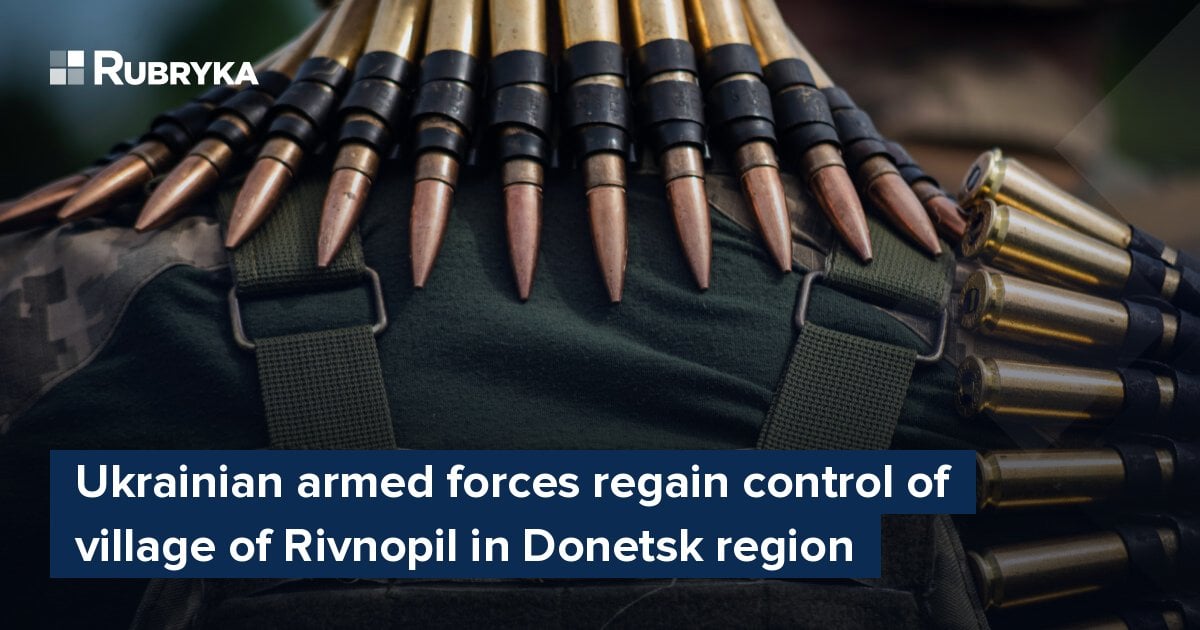 Ukrainian Armed Forces Regain Control Of Village Of Rivnopil In Donetsk ...