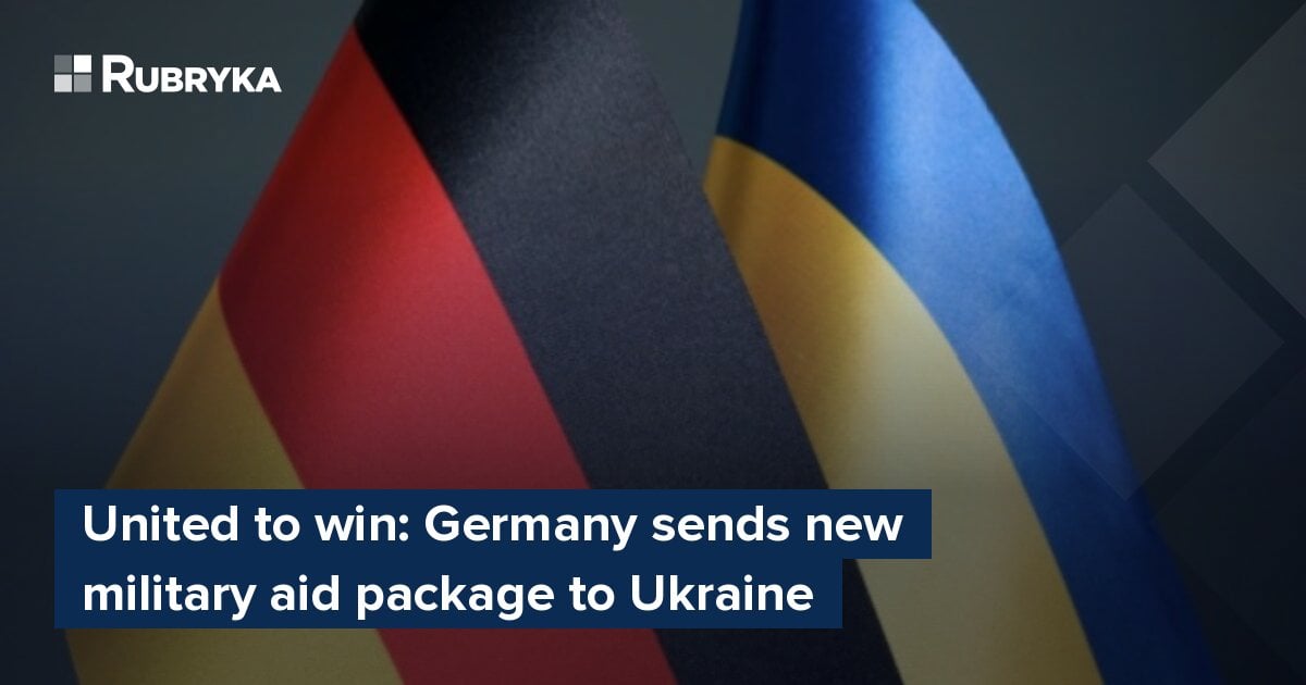 United To Win: Germany Sends New Military Aid Package To Ukraine – Rubryka