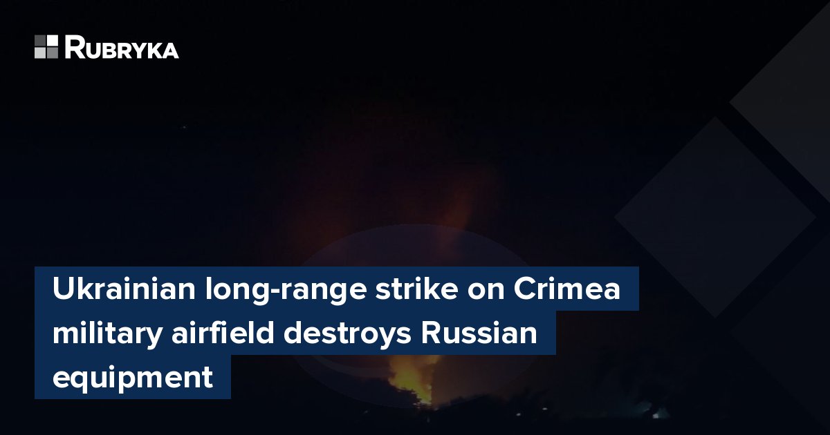 Ukrainian long-range strike on Crimea military airfield destroys ...