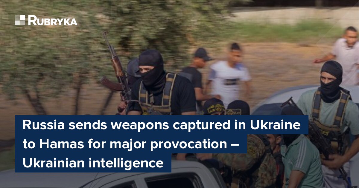 Russia sends weapons captured in Ukraine to Hamas for major provocation ...