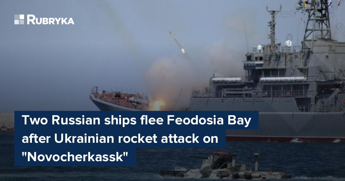 Two Russian ships flee Feodosia Bay after Ukrainian rocket attack on ...